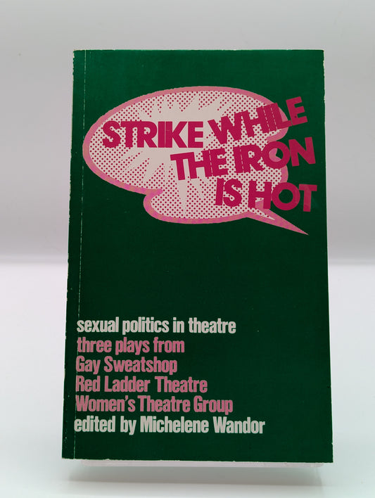 Strike While the Iron is Hot: Sexual Politics in Theatre