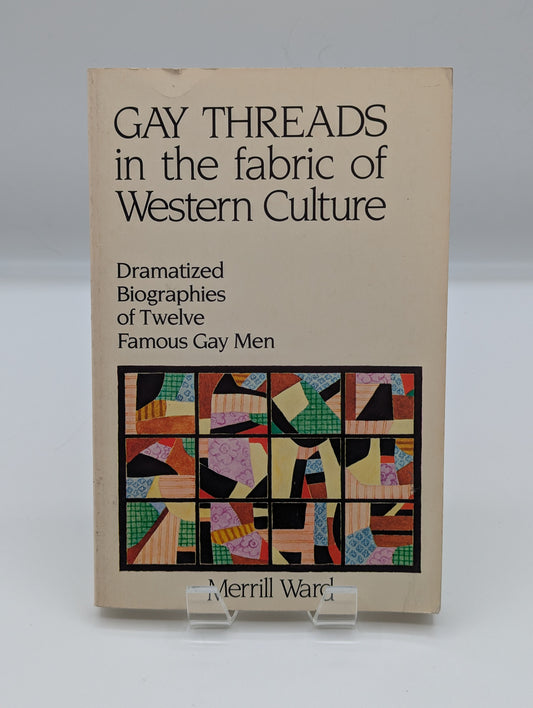 Gay Threads in the Fabric of Western Culture : Dramatized Biographies of Twelve Famous Gay Men